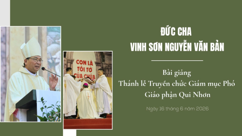 Bài giảng của Đức cha Vinh Sơn Nguyễn Văn Bản - Giám mục Hải Phòng trong Thánh lễ Truyền chức Giám mục Phó Giáo phận Qui Nhơn, ngày 16 tháng 6 ănm 2026