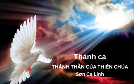 Bài thánh ca Ca Nhập lễ của Sơn Ca Linh: Thánh Thần của Thiên Chúa